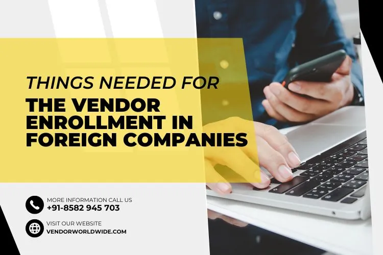 Things Needed for the Vendor Enrollment in Foreign Companies