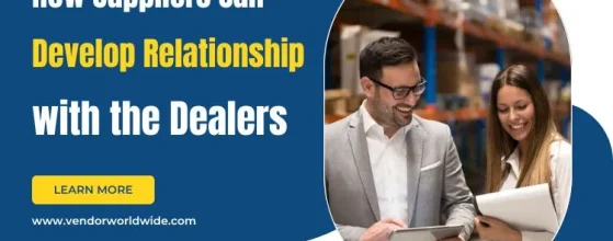 How Suppliers Can Develop Relationship with the Dealers