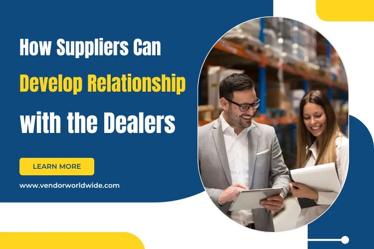 How Suppliers Can Develop Relationship with the Dealers