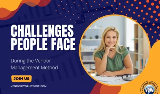 Challenges People Face During the Vendor Management Method