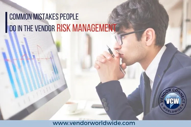 Common Mistakes People Do in the Vendor Risk Management