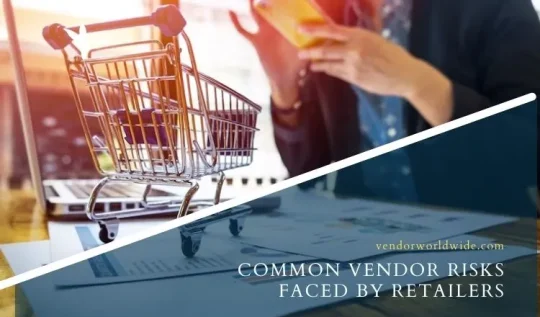 Common Vendor Risks Faced by Retailers